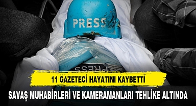11 GAZETECİ HAYATINI KAYBETTİ