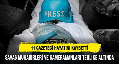 11 GAZETECİ HAYATINI KAYBETTİ