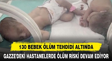 130 BEBEK ÖLÜM TEHDİDİ ALTINDA