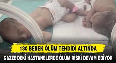 130 BEBEK ÖLÜM TEHDİDİ ALTINDA