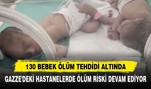 130 BEBEK ÖLÜM TEHDİDİ ALTINDA