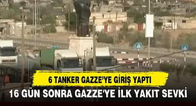 16 GÜN SONRA GAZZE'YE İLK YAKIT SEVKİ