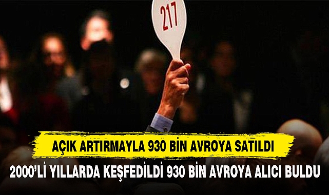 2000’Lİ YILLARDA KEŞFEDİLDİ 930 BİN AVROYA ALICI BULDU