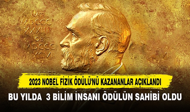 2023 NOBEL FİZİK ÖDÜLÜ'NÜ KAZANANLAR AÇIKLANDI