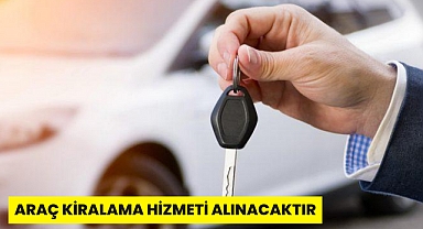 ARAÇ KİRALAMA HİZMETİ ALINACAKTIR