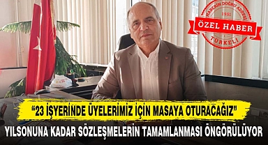 “23 İŞYERİNDE ÜYELERİMİZ İÇİN MASAYA OTURACAĞIZ”