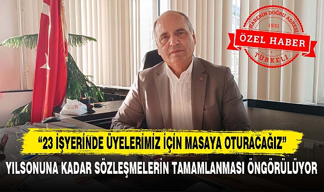 “23 İŞYERİNDE ÜYELERİMİZ İÇİN MASAYA OTURACAĞIZ”