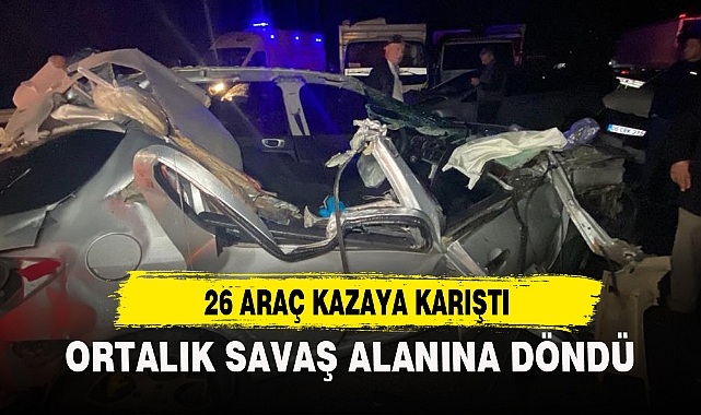 26 ARAÇ KAZAYA KARIŞTI...ORTALIK SAVAŞ ALANINA DÖNDÜ!