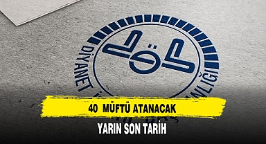 40 MÜFTÜ ATANACAK