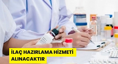 İLAÇ HAZIRLAMA HİZMETİ ALINACAKTIR