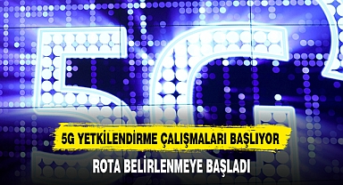 5G yetkilendirme çalışmalarında rota belirleniyor