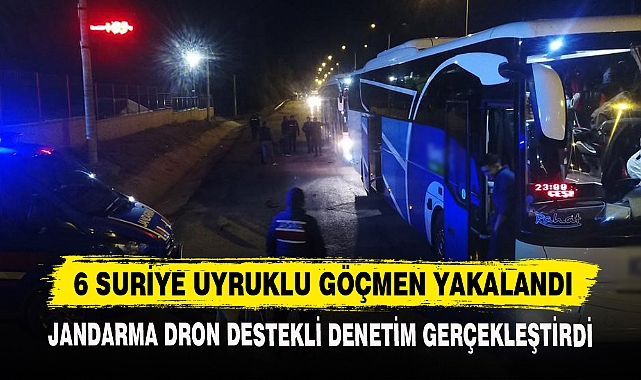 6 SURİYE UYRUKLU GÖÇMEN YAKALANDI