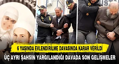 6 YAŞINDA EVLENDİRİLME DAVASINDA KARAR VERİLDİ