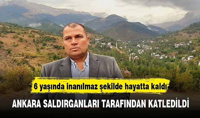 6 YAŞINDA İNANILMAZ ŞEKİLDE HAYATTA KALDI, ANKARA SALDIRGANLARI TARAFINDAN KATLEDİLDİ