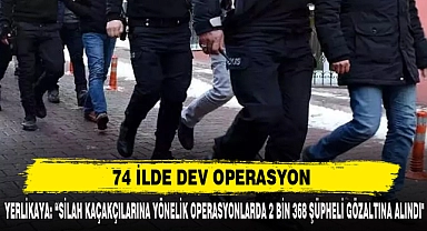 74 İLDE DEV OPERASYON