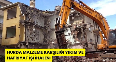HURDA MALZEME KARŞILIĞI YIKIM VE HAFRİYAT İŞİ İHALESİ