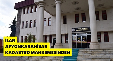 İLAN T.C. AFYONKARAHİSAR KADASTRO MAHKEMESİNDEN ESAS NO : 2022/6 Esas
