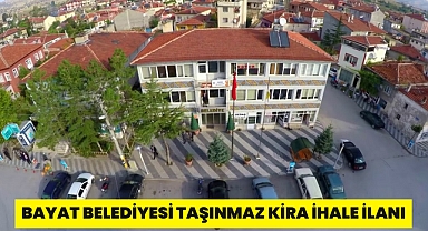 BAYAT BELEDİYESİ TAŞINMAZ KİRA İHALE İLANI