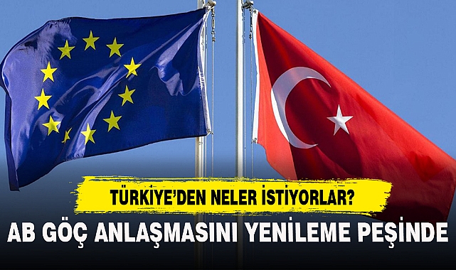 AB GÖÇ ANLAŞMASINI YENİLEME PEŞİNDE