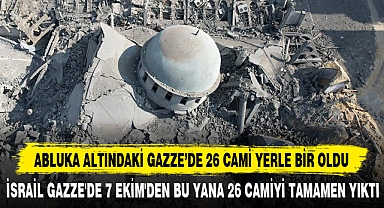 ABLUKA ALTINDAKİ GAZZE'DE 26 CAMİ YERLE BİR OLDU