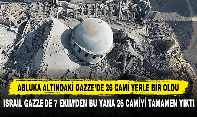 ABLUKA ALTINDAKİ GAZZE'DE 26 CAMİ YERLE BİR OLDU