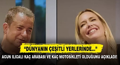 ACUN ILICALI KAÇ ARABASI VE KAÇ MOTOSİKLETİ OLDUĞUNU AÇIKLADI!