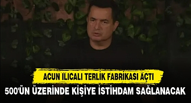 ACUN ILICALI TERLİK FABRİKASI AÇTI