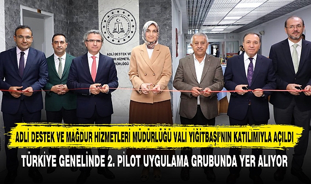 ADLİ DESTEK VE MAĞDUR HİZMETLERİ MÜDÜRLÜĞÜ VALİ YİĞİTBAŞI’NIN KATILIMIYLA AÇILDI