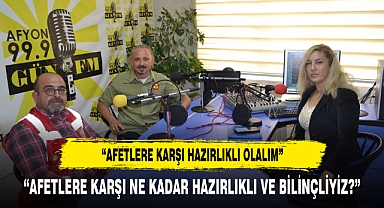 “AFETLERE KARŞI HAZIRLIKLI OLALIM”
