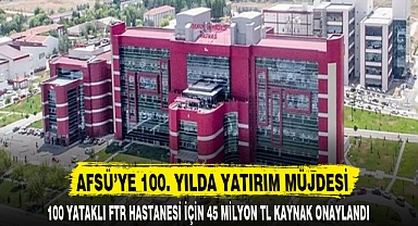 AFSÜ’YE 100. YILDA YATIRIM MÜJDESİ