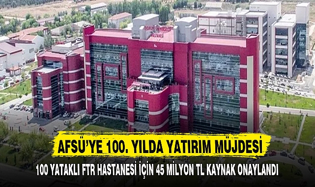 AFSÜ’YE 100. YILDA YATIRIM MÜJDESİ