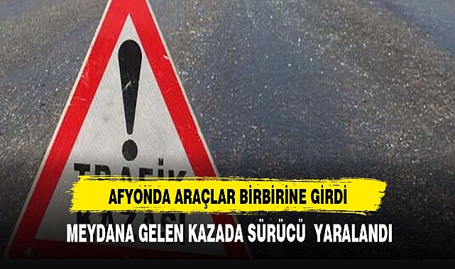 AFYON ANS KAVŞAĞINDA   KAZA