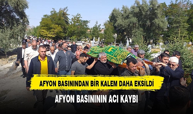 AFYON BASININDAN BİR KALEM DAHA MESLEKTAŞLARININ OMUZLARINDA UĞURLANDI