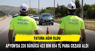 AFYON’DA 235 SÜRÜCÜ 423 BİN 854 TL PARA CEZASI ALDI