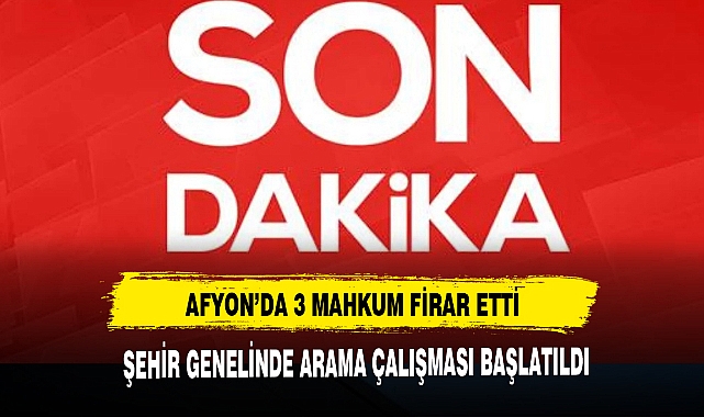 AFYON'DA 3 MAHKUM FİRAR ETTİ !!!