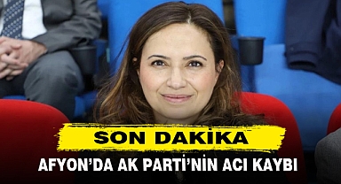 AFYON'DA AK PARTİ'NİN ACI KAYBI