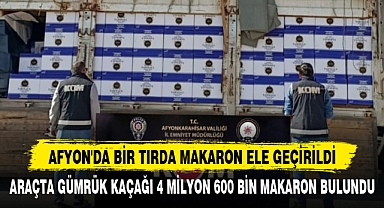 AFYON'DA BİR TIRDA MAKARON ELE GEÇİRİLDİ