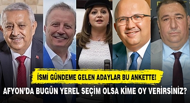 AFYON'DA BUGÜN YEREL SEÇİM OLSA KİME OY VERİRSİNİZ?