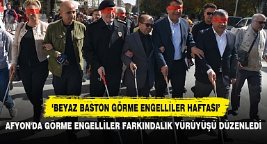 AFYON'DA GÖRME ENGELLİLER FARKINDALIK YÜRÜYÜŞÜ DÜZENLEDİ