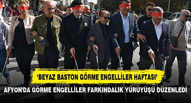 AFYON'DA GÖRME ENGELLİLER FARKINDALIK YÜRÜYÜŞÜ DÜZENLEDİ