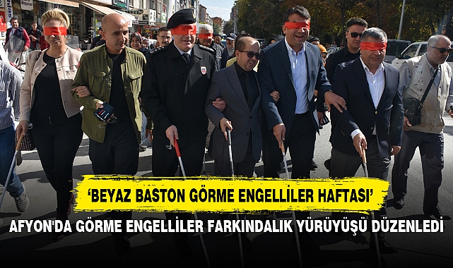 AFYON'DA GÖRME ENGELLİLER FARKINDALIK YÜRÜYÜŞÜ DÜZENLEDİ