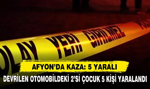 AFYON'DA KAZA: 5 YARALI