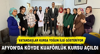 AFYON’DA KÖYDE KUAFÖRLÜK KURSU AÇILDI