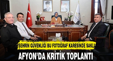 AFYON'DA KRİTİK TOPLANTI