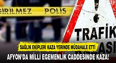 AFYON’DA MİLLİ EGEMENLİK CADDESİNDE KAZA!