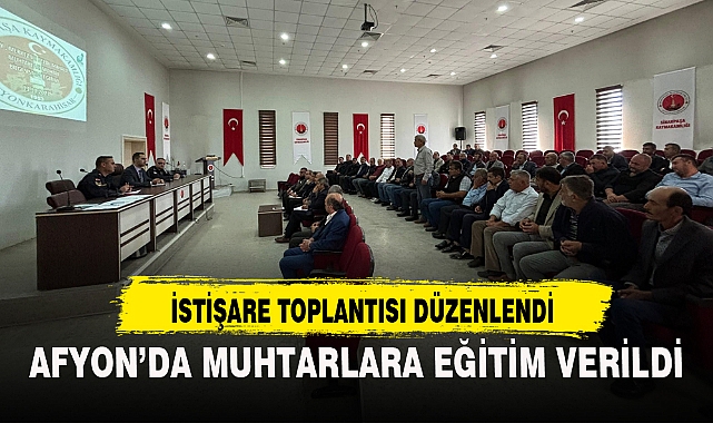 AFYON’DA MUHTARLARA EĞİTİM VERİLDİ