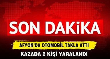 AFYON’DA OTOMOBİL TAKLA ATTI