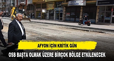 AFYON İÇİN KRİTİK GÜN YARIN OSB BÖLGESİNE DİKKAT ÇEKİLDİ