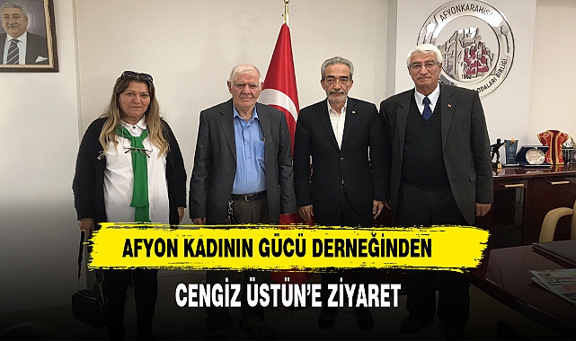 AFYON KADININ GÜCÜ DERNEĞİNDEN CENGİZ ÜSTÜN'E ZİYARET
