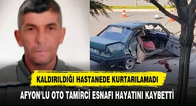 AFYON’LU OTO TAMİRCİ ESNAFI HAYATINI KAYBETTİ